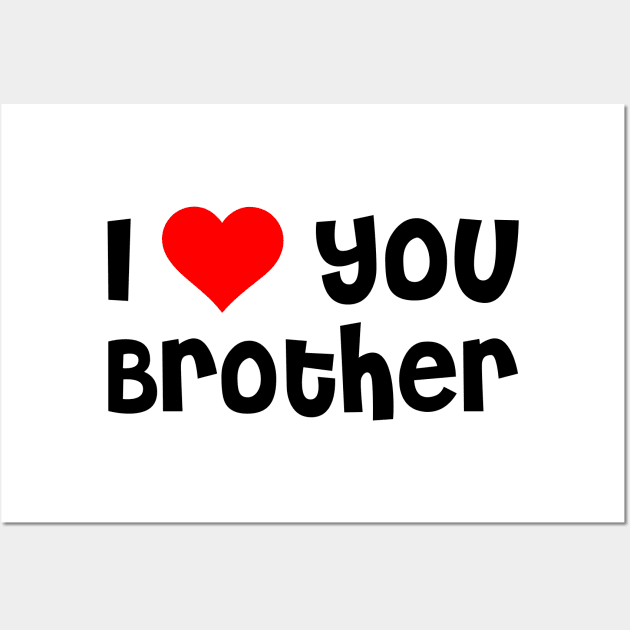 I Love You Brother Wall Art by TheArtism